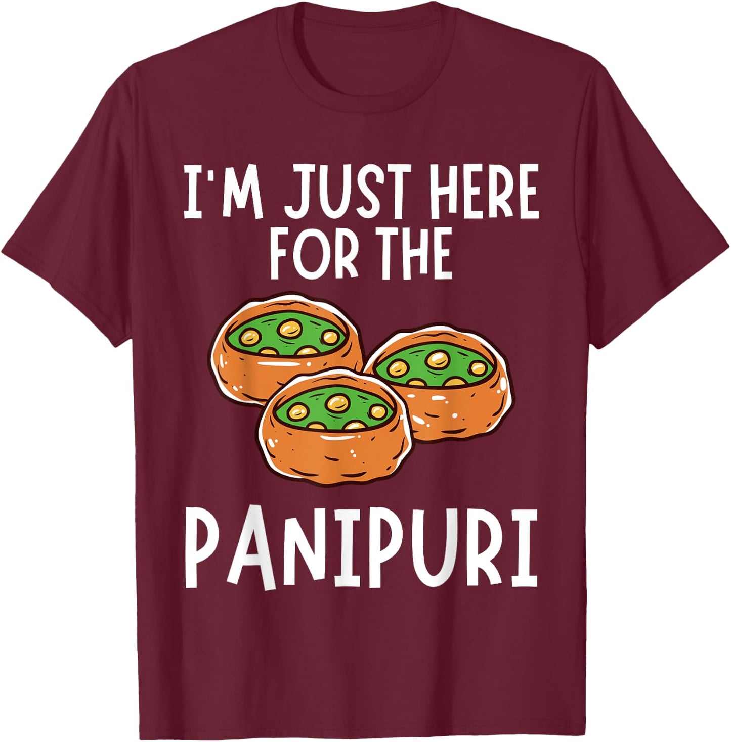 I'm Just Here For The Panipuri - Funny Panipuri T-Shirt - T-Shirt | Maroon