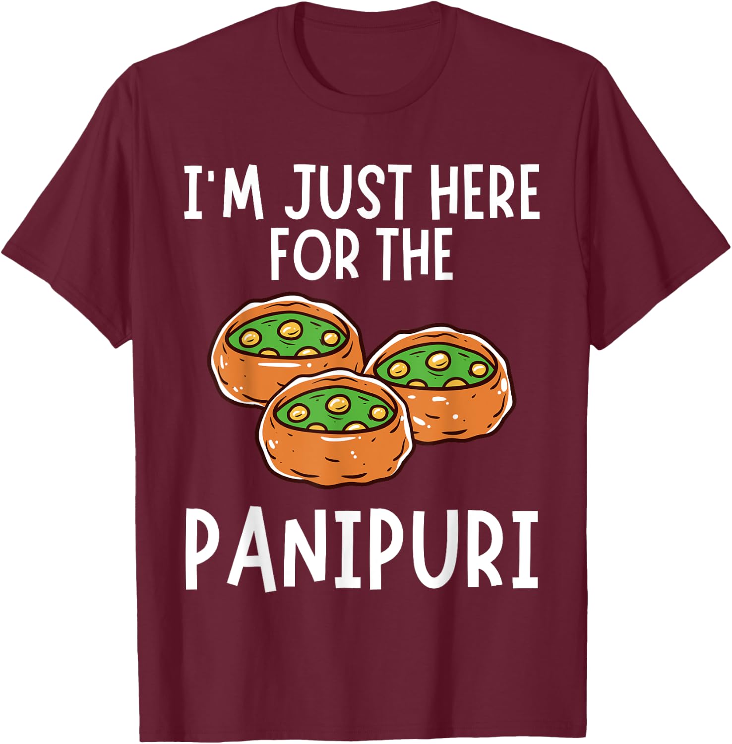 I'm Just Here For The Panipuri - Funny Panipuri T-Shirt - T-Shirt | Maroon