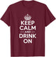 Keep Calm and Drink On lustige Spruchkrone T-Shirt - T-Shirt | Maroon