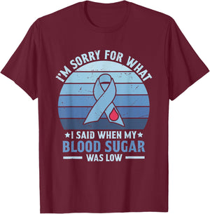 I'm Sorry for What I Said When My Blood Sugar Was Low T-Shirt - T-Shirt | Maroon