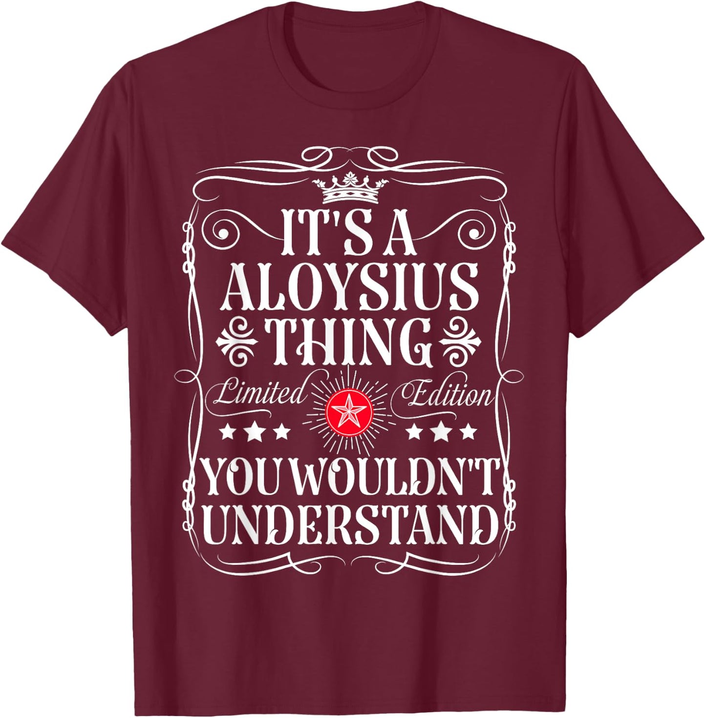 Aloysius Name Its A Aloysius Thing You Wouldn't Understand T-Shirt - T-Shirt | Maroon