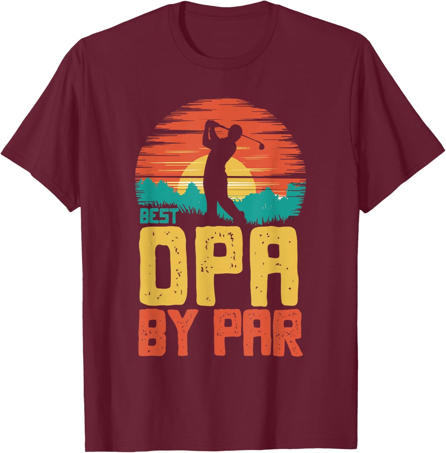 Best Opa By Par Golfing Golf Golfer Funny T-Shirt - T-Shirt | Maroon