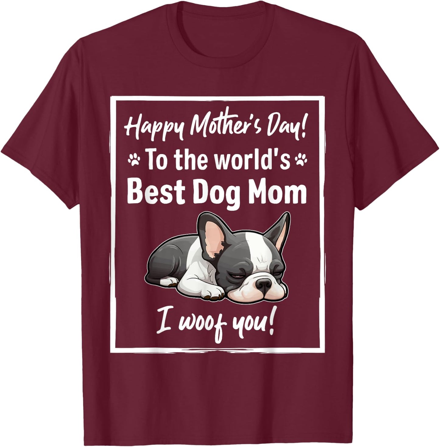 Happy Mother's Day Best Dog Mom I Wooof You Frenchie T-Shirt - T-Shirt | Maroon