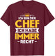 Chef Chefin Boss Ich habe immer Recht Ich bin der Chef T-Shirt - T-Shirt | Maroon