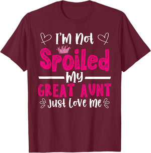 I'm Not Spoiled My Great Aunt Just Loves Me Great Niece Love T-Shirt - T-Shirt | Maroon