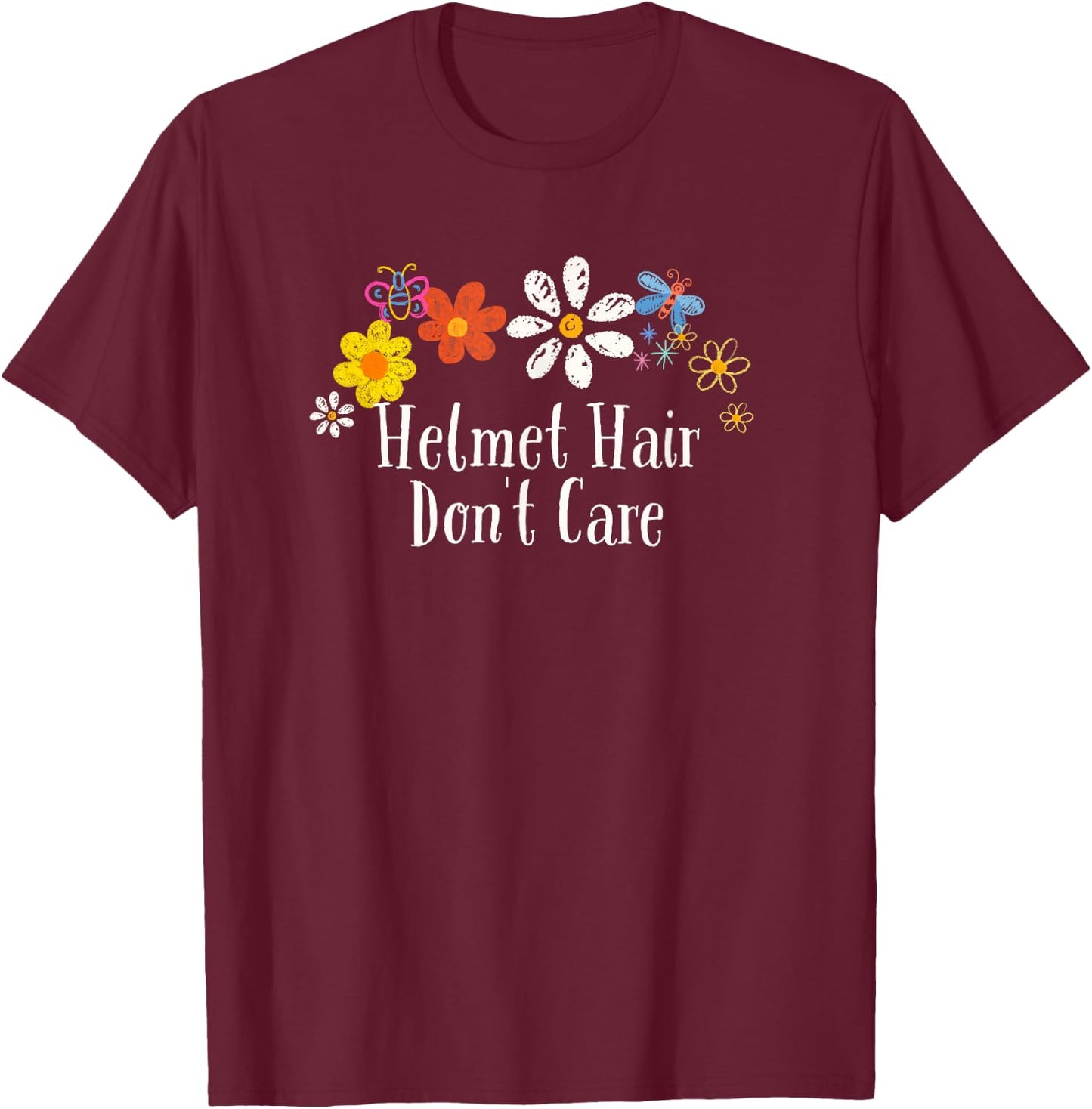 Funny Helmet Hair Don't Care Saying Flowers T-Shirt - T-Shirt | Maroon