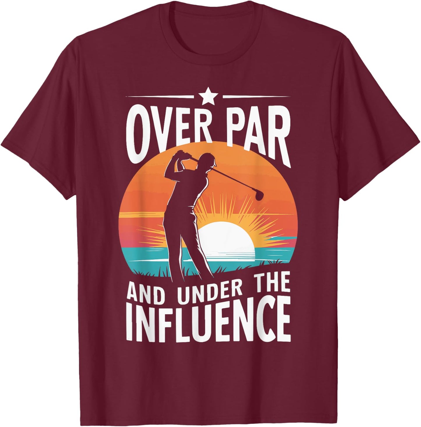 Over Par And Under The Influence Golf T-Shirt - T-Shirt | Maroon