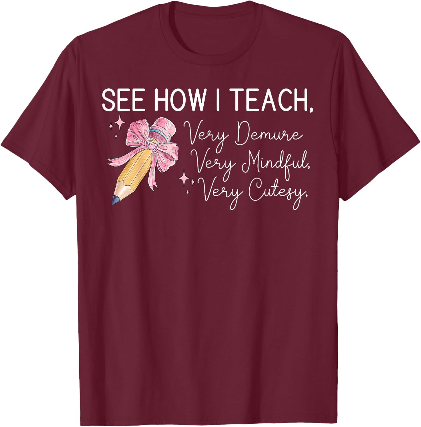 See How I Teach Very Demure Very Mindful Very Cutesy T-Shirt - T-Shirt | Maroon
