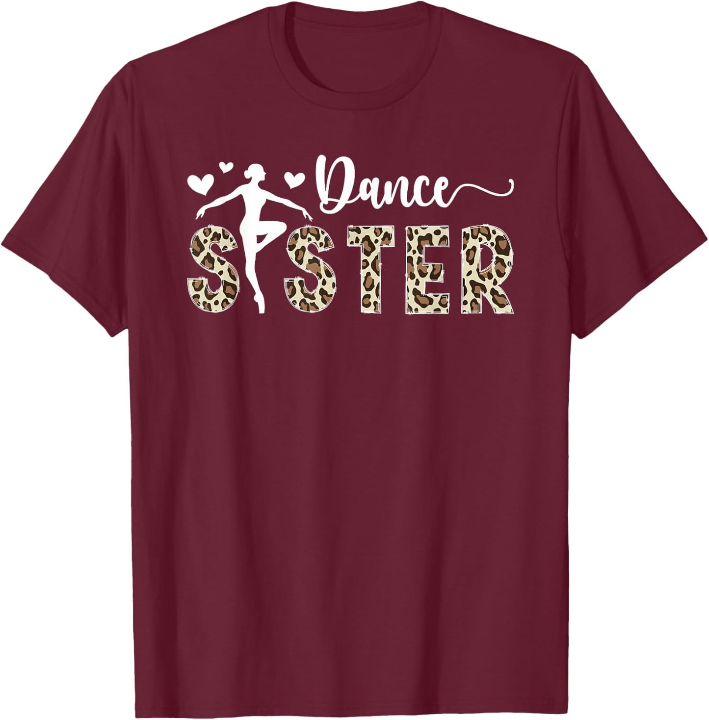 Dance Sister Of A Dancer Sis Leopard Dancing Sister T-Shirt - T-Shirt | Maroon