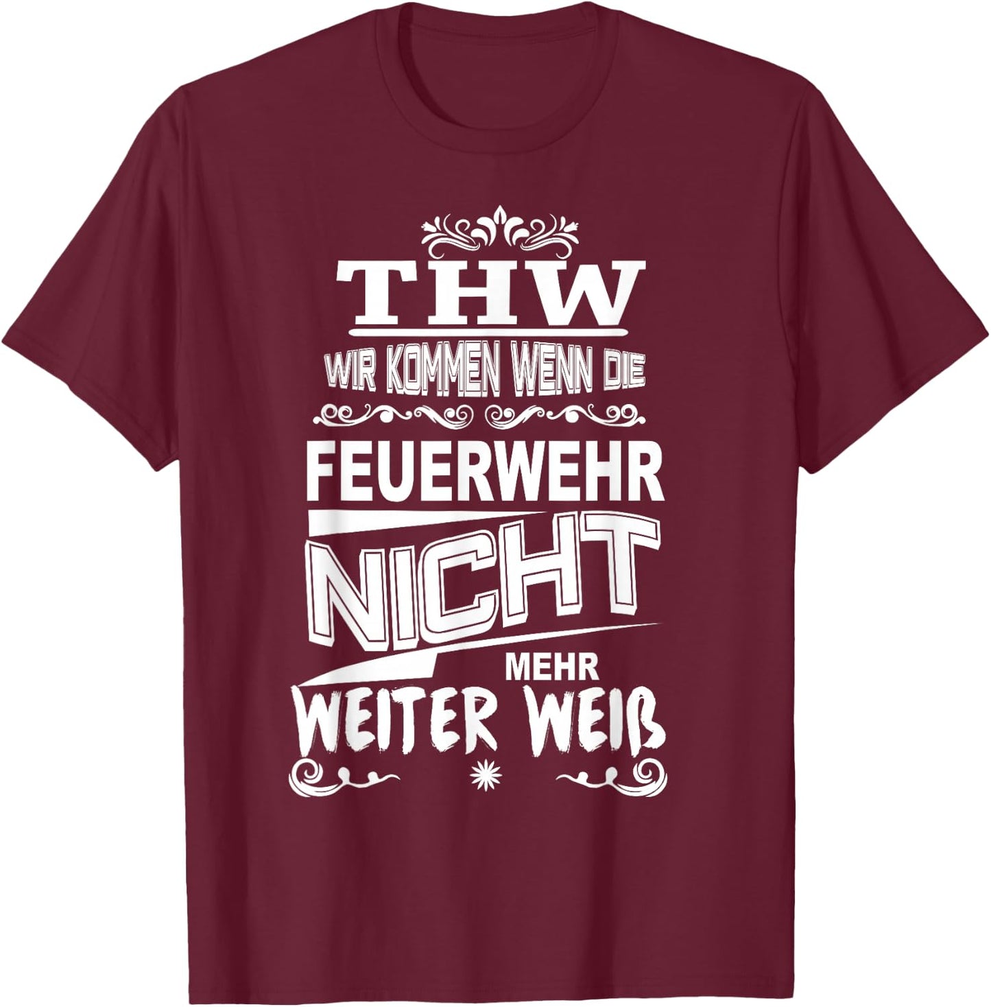 THW Wir kommen wenn die Feuerwehr Nicht weiter weiß T-Shirt - T-Shirt | Maroon