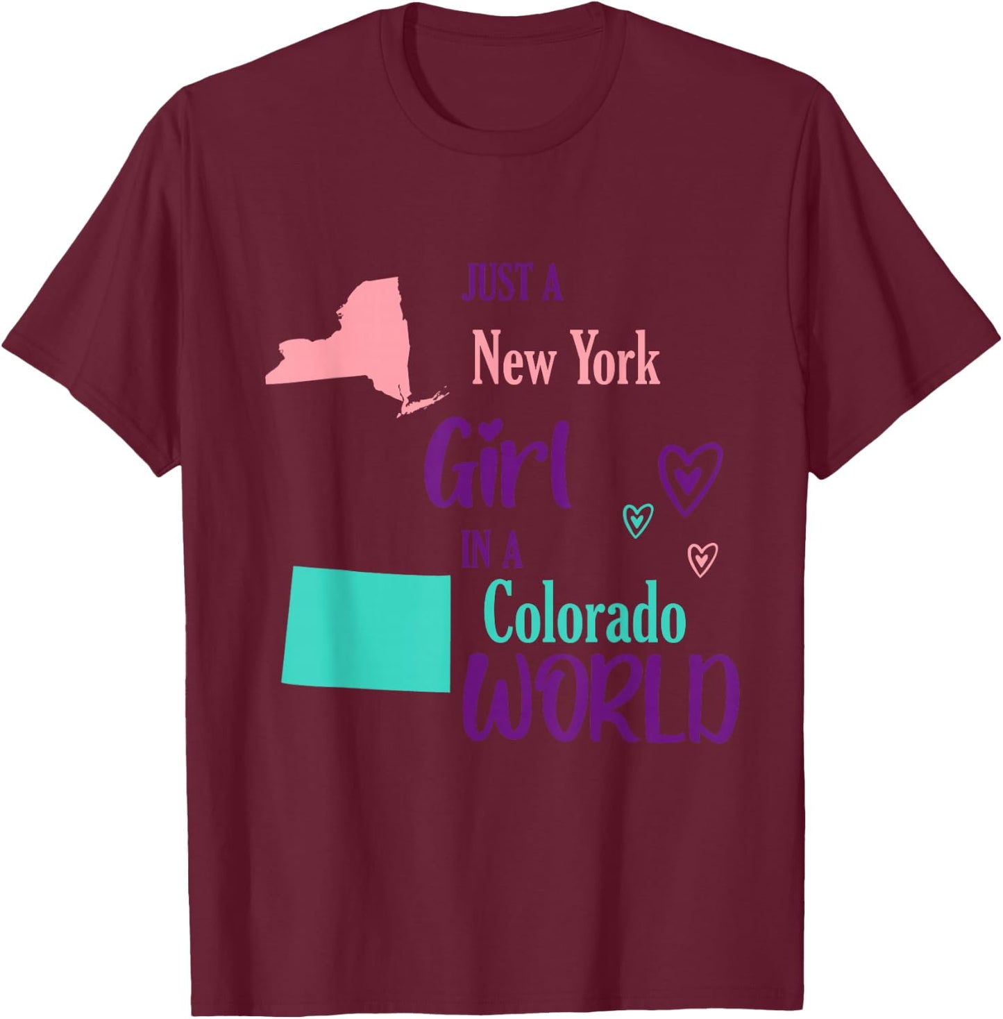 Proud Girl Just a New York girl in a Colorado World T-Shirt - T-Shirt | Maroon