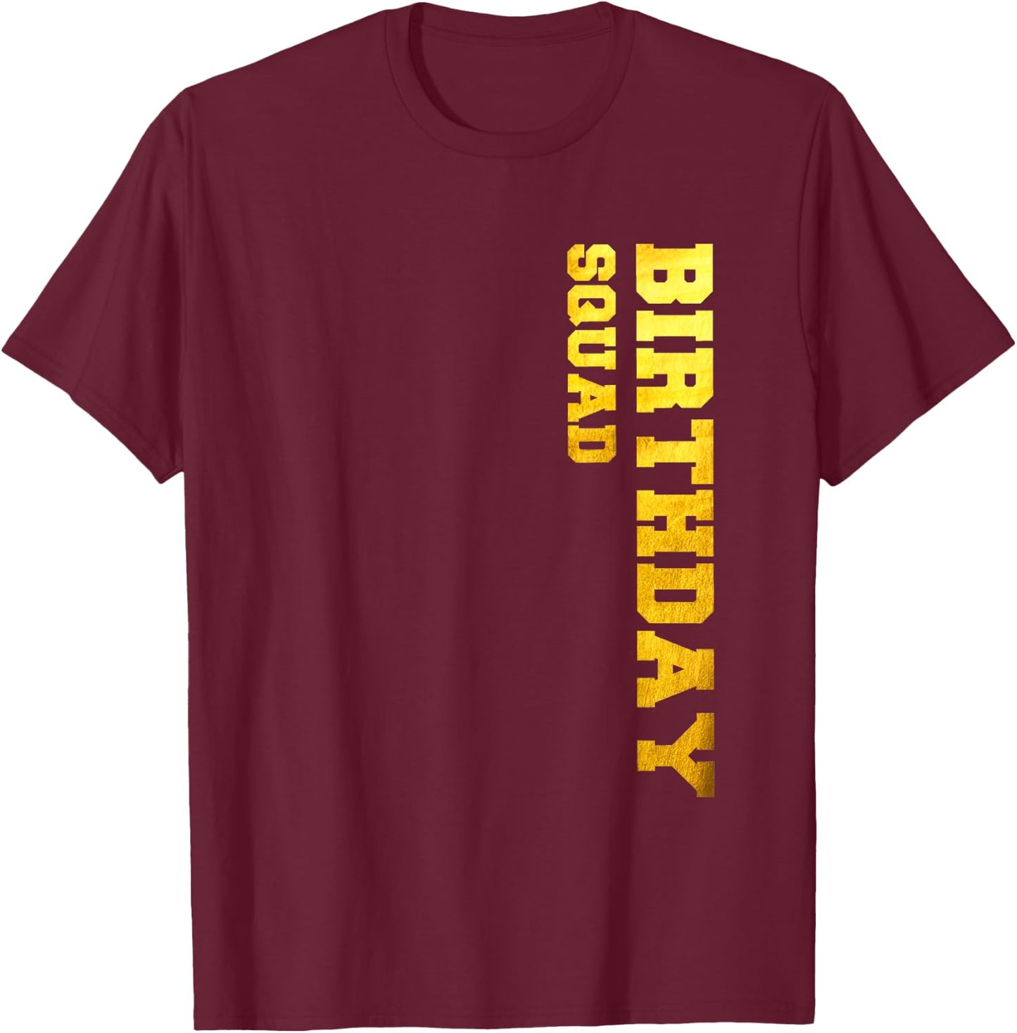Happy Birthday Squad Party Gold Gift Funny Idea T-Shirt - T-Shirt | Maroon