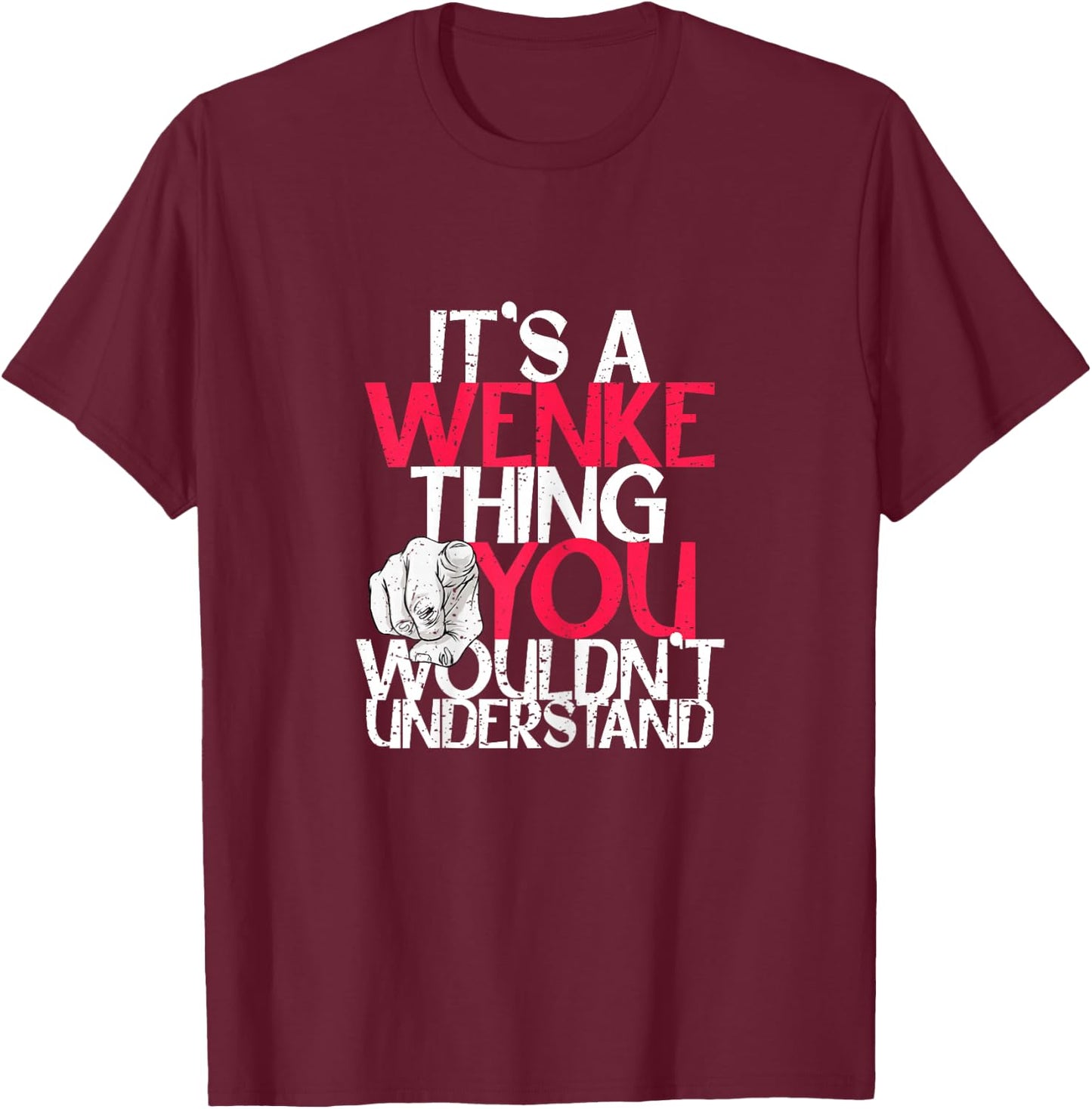 It's A Wenke Thing You Wouldn't Understand T-Shirt - T-Shirt | Maroon