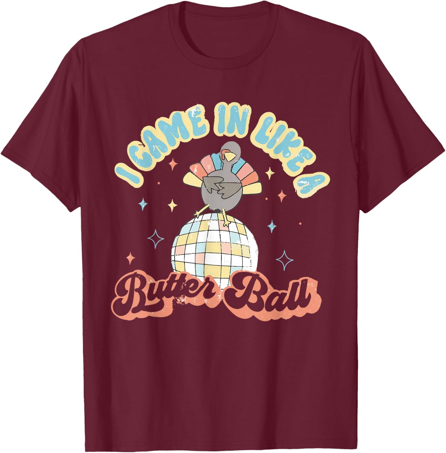 Retro I Came In Like A Butterball Funny Turkey Thanksgiving T-Shirt - T-Shirt | Maroon
