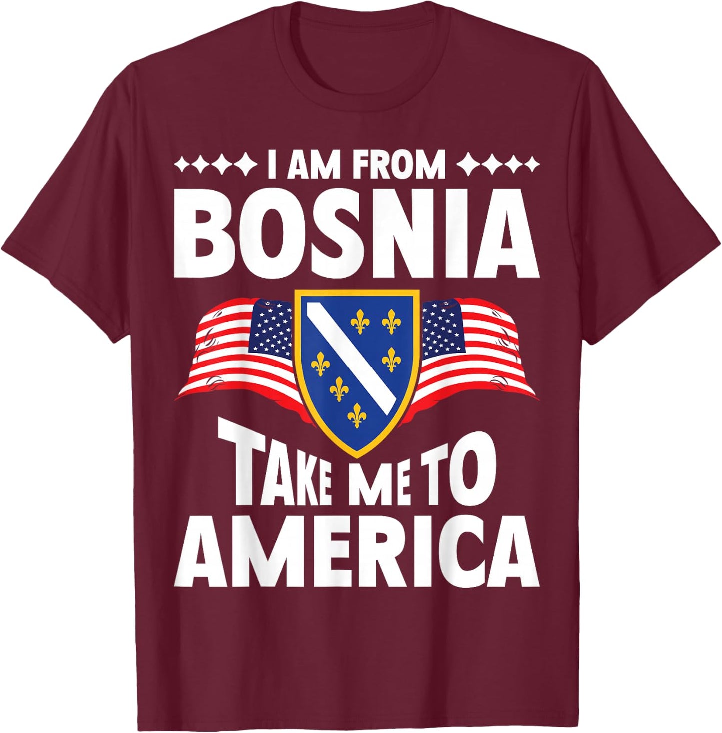 I am from Bosnia take me to America and Bosnien Herzegowina T-Shirt - T-Shirt | Maroon