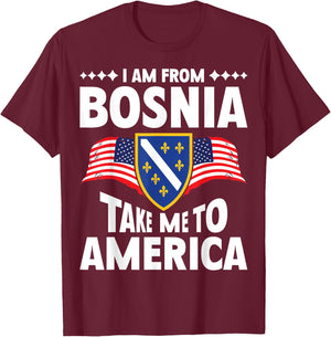 I am from Bosnia take me to America and Bosnien Herzegowina T-Shirt - T-Shirt | Maroon