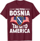 I am from Bosnia take me to America and Bosnien Herzegowina T-Shirt - T-Shirt | Maroon