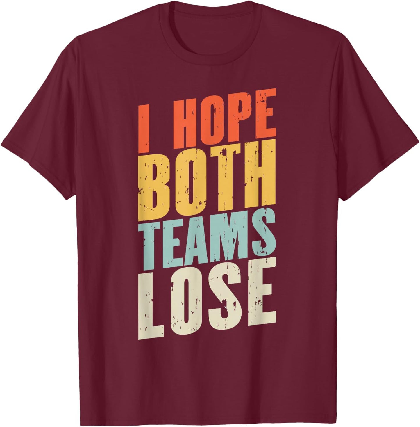 I Just Hope Both Teams Lose | Retro American Football T-Shirt - T-Shirt | Maroon