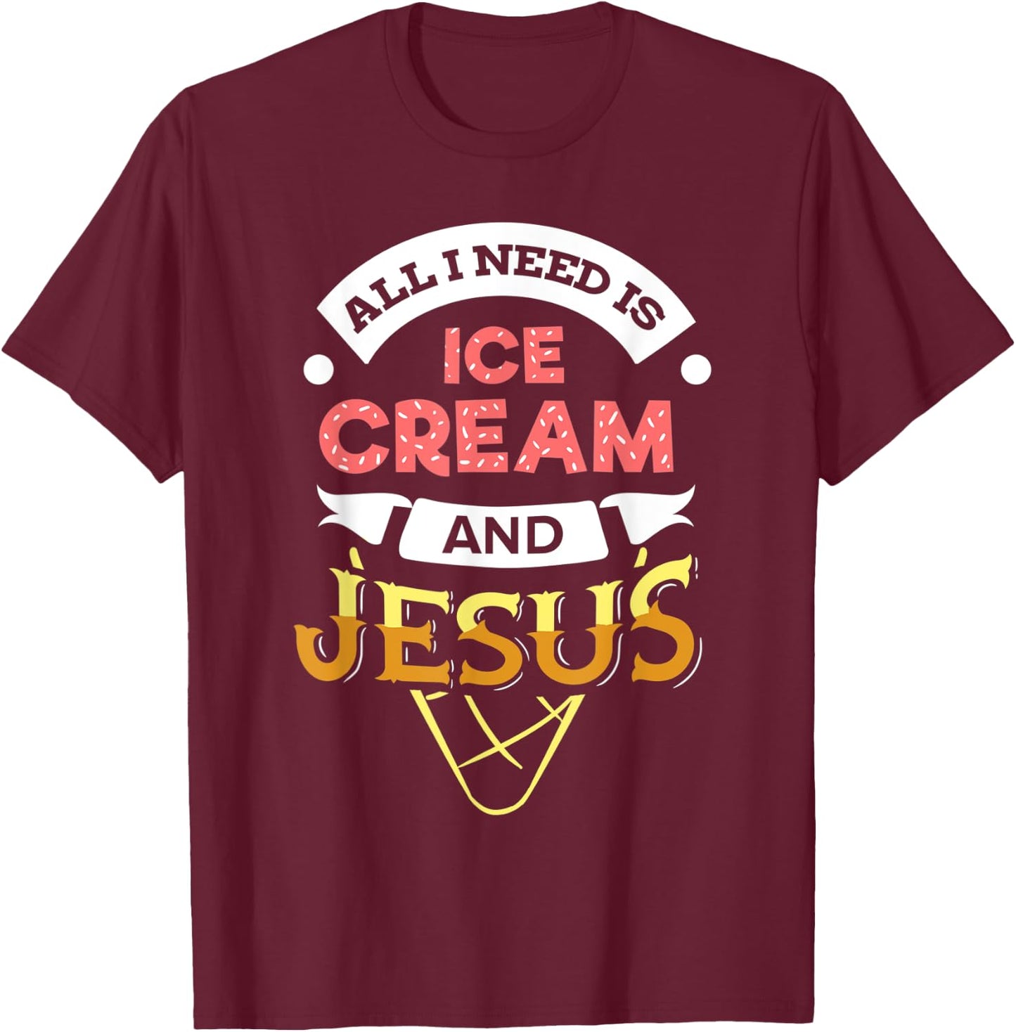 All i need is Ice Cream and Jesus Christan God Baking Women T-Shirt - T-Shirt | Maroon