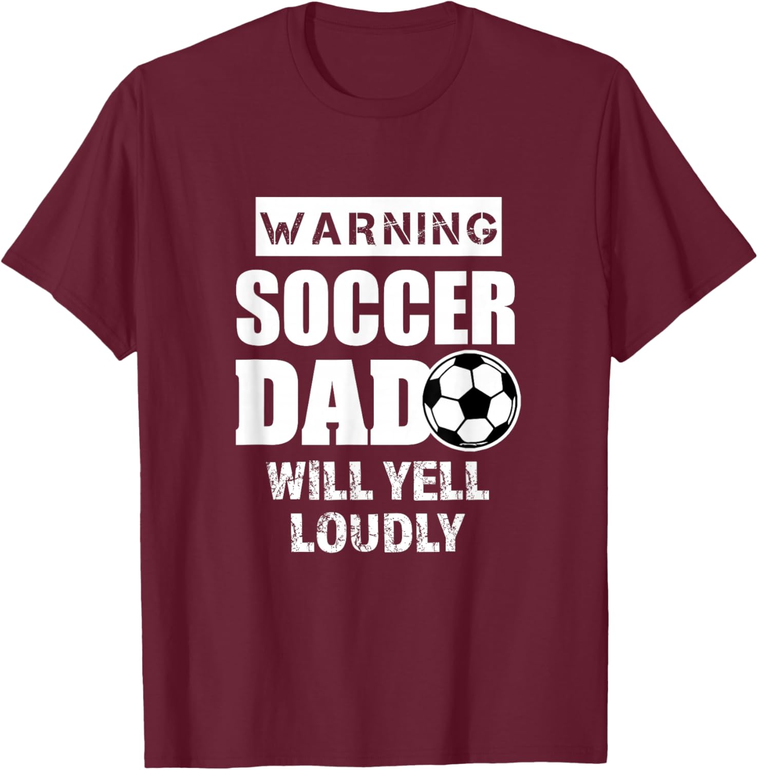 Soccer Dad Will Yell Loudly Funny Proud Soccer Dad Gift T-Shirt - T-Shirt | Maroon