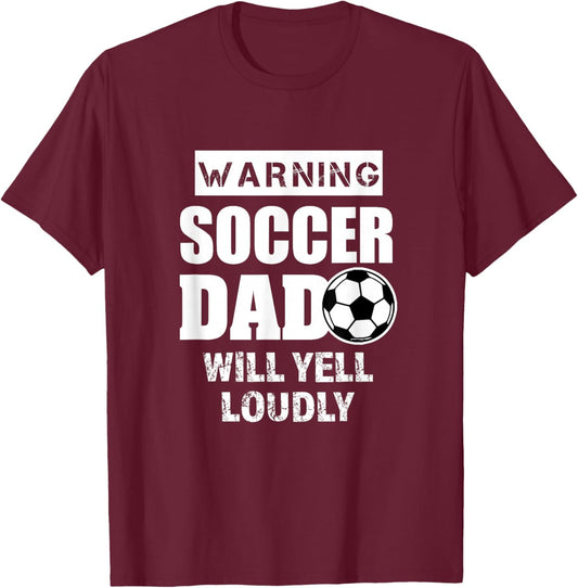 Soccer Dad Will Yell Loudly Funny Proud Soccer Dad Gift T-Shirt - T-Shirt | Maroon