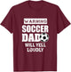Soccer Dad Will Yell Loudly Funny Proud Soccer Dad Gift T-Shirt - T-Shirt | Maroon