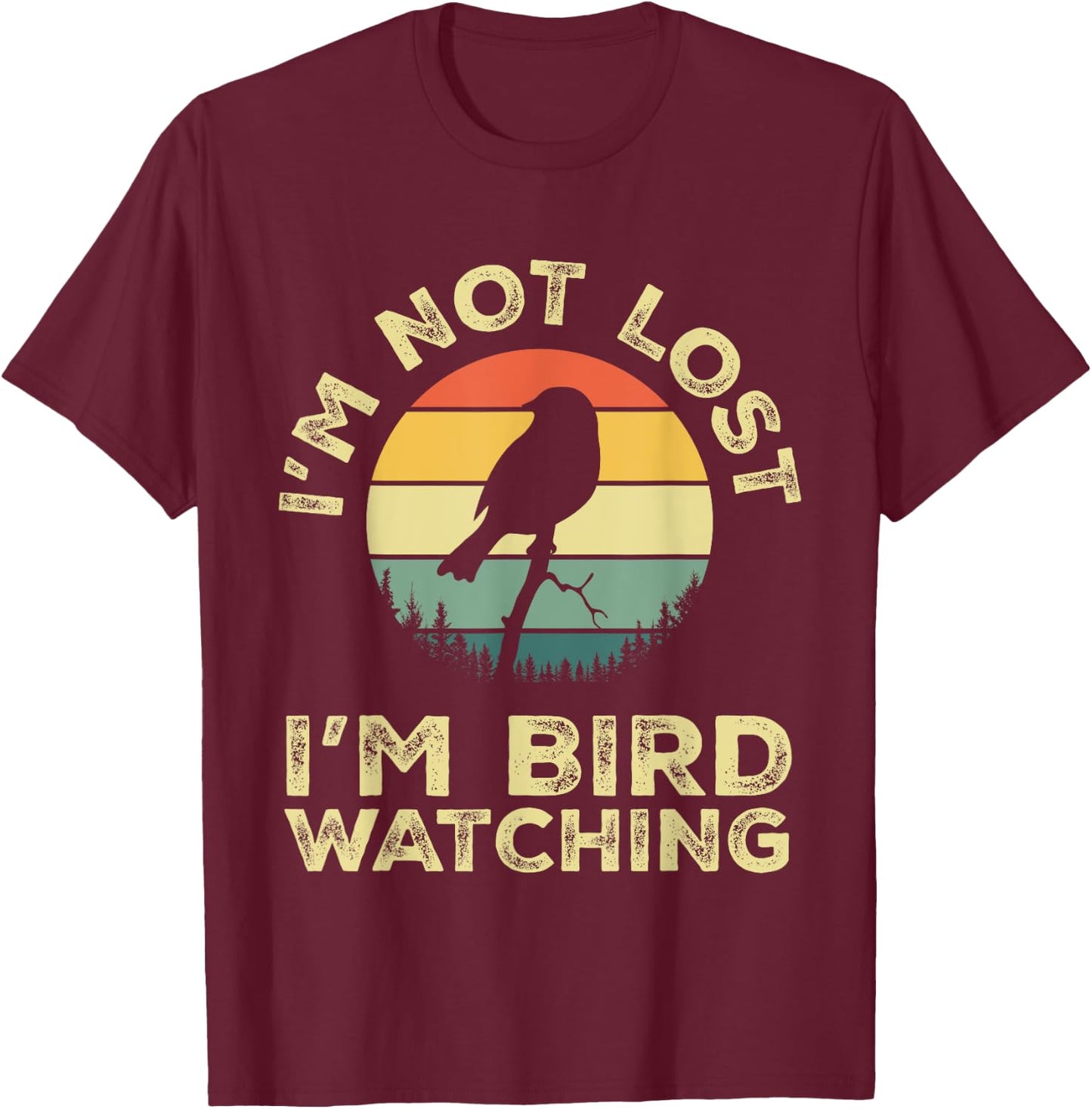 I'm Not Lost I'm Bird Watching Birdwatching Birds Lover Gift T-Shirt - T-Shirt | Maroon