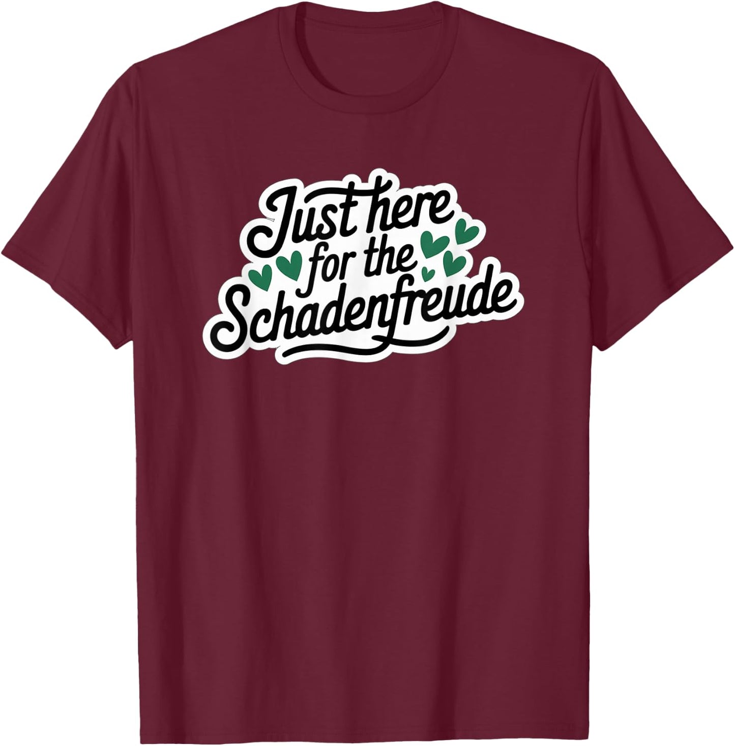 Just Here for the Schadenfreude German Joke T-Shirt - T-Shirt | Maroon