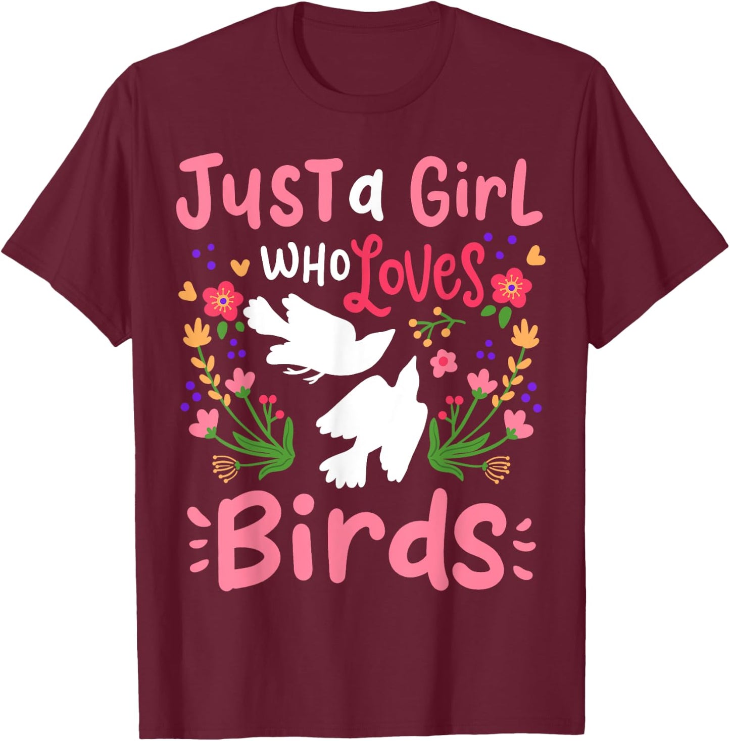 Just A Girl Who Loves Birds Gift T-Shirt - T-Shirt | Maroon