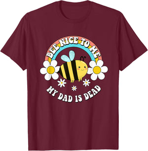 Bee Nice To Me My Dad Is Dead Bee Rainbow T-Shirt - T-Shirt | Maroon