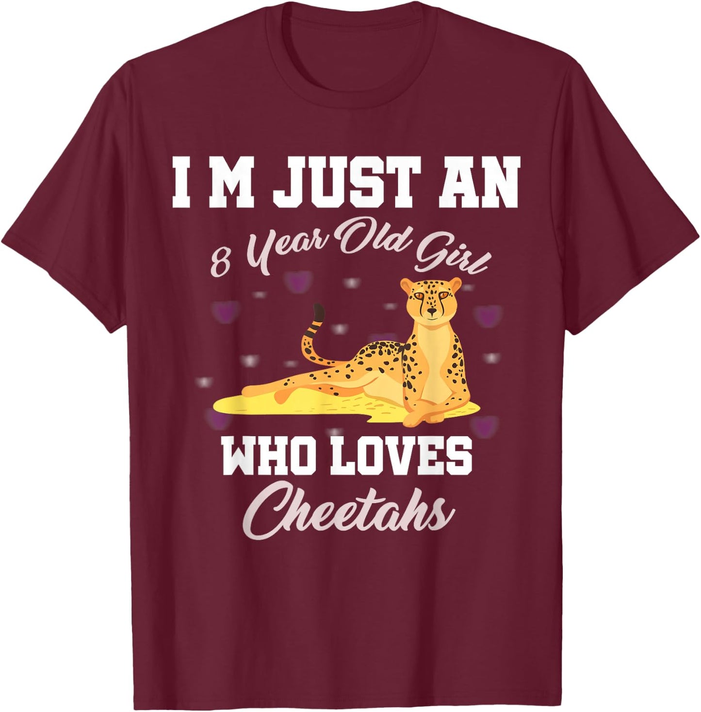 I'm Just 8 Year Old Girl Who Loves Cheetahs Birthday Girl T-Shirt - T-Shirt | Maroon