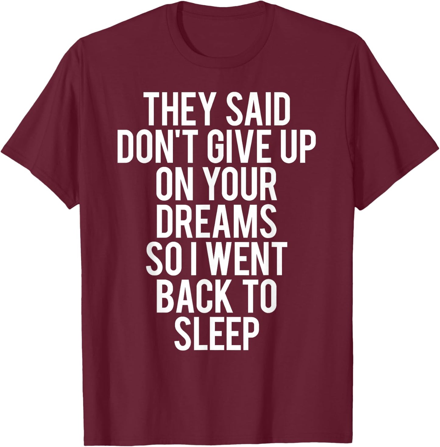 Sleep T Shirt Don't give up on Your Dream Funny Sleeping T-Shirt - T-Shirt | Maroon