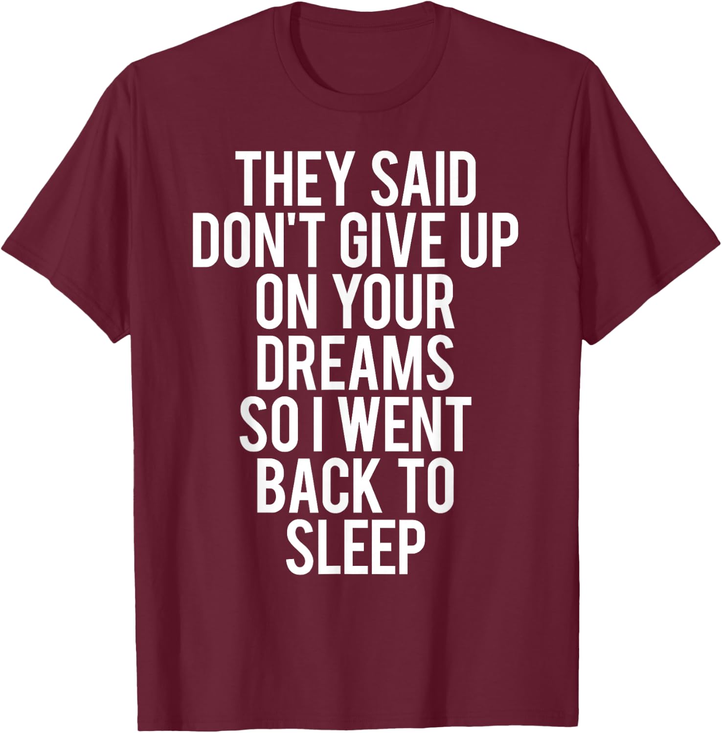 Sleep T Shirt Don't give up on Your Dream Funny Sleeping T-Shirt - T-Shirt | Maroon