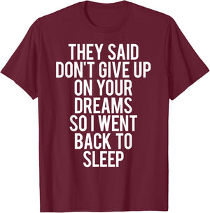 Sleep T Shirt Don't give up on Your Dream Funny Sleeping T-Shirt - T-Shirt | Maroon