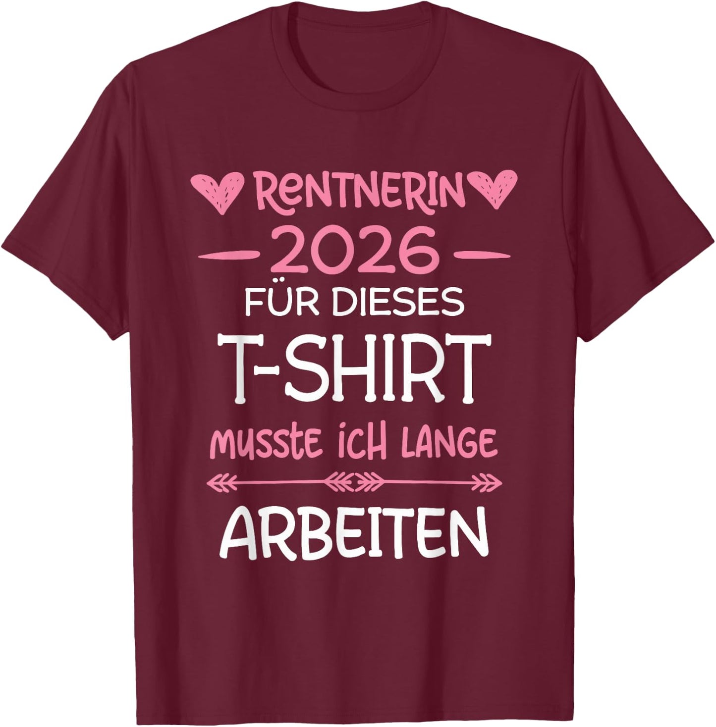 Rentnerin 2026 Rente Für Dieses Musste Ich Lange Arbeiten T-Shirt - T-Shirt | Maroon