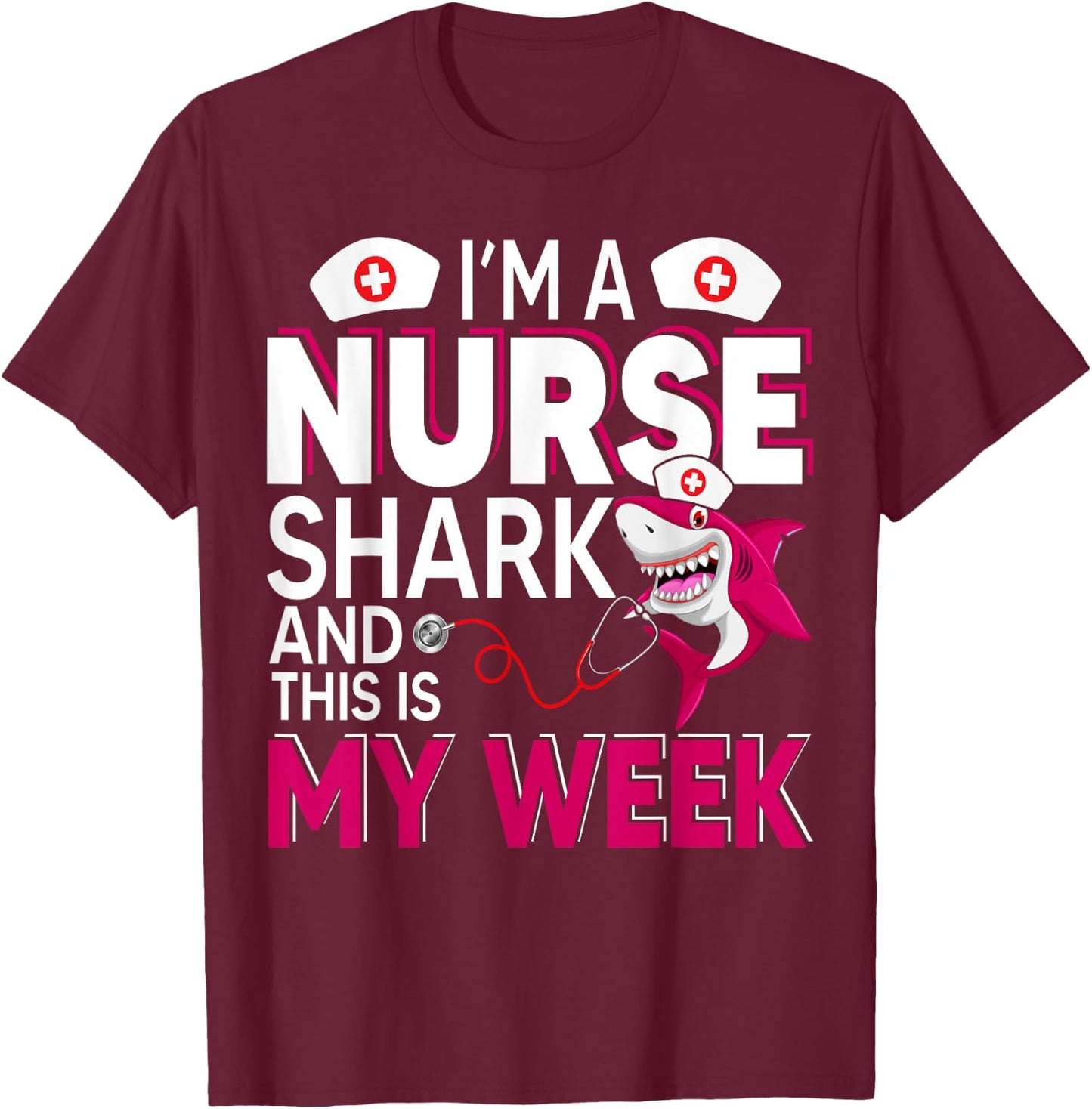 I'm A Nurse Shark And This Is My Week National Nurse Week T-Shirt - T-Shirt | Maroon