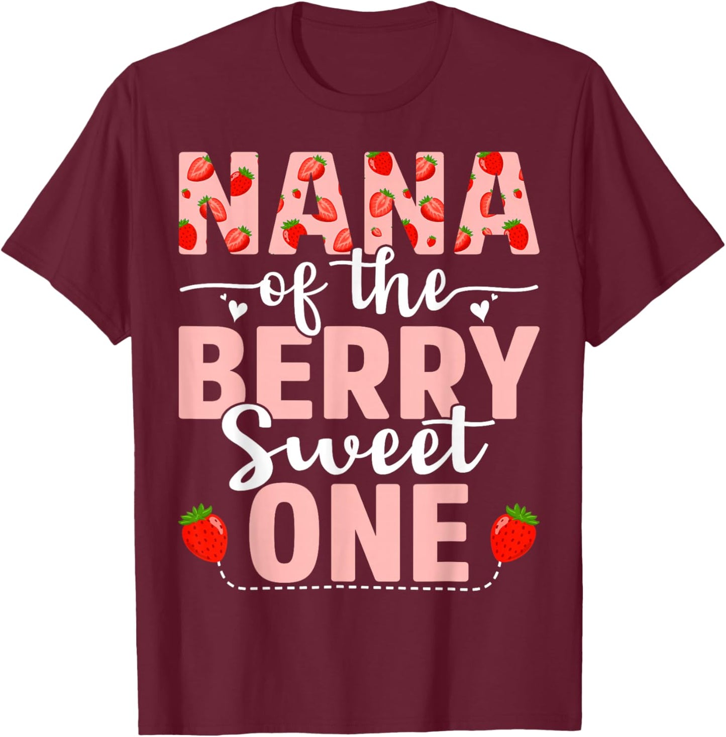 Nana Of The Berry Sweet One Birthday Strawberry Nana T-Shirt - T-Shirt | Maroon