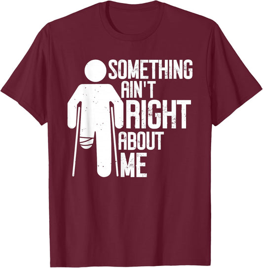 Right Leg Amputation Funny Right Leg Amputee Missing Leg T-Shirt - T-Shirt | Maroon