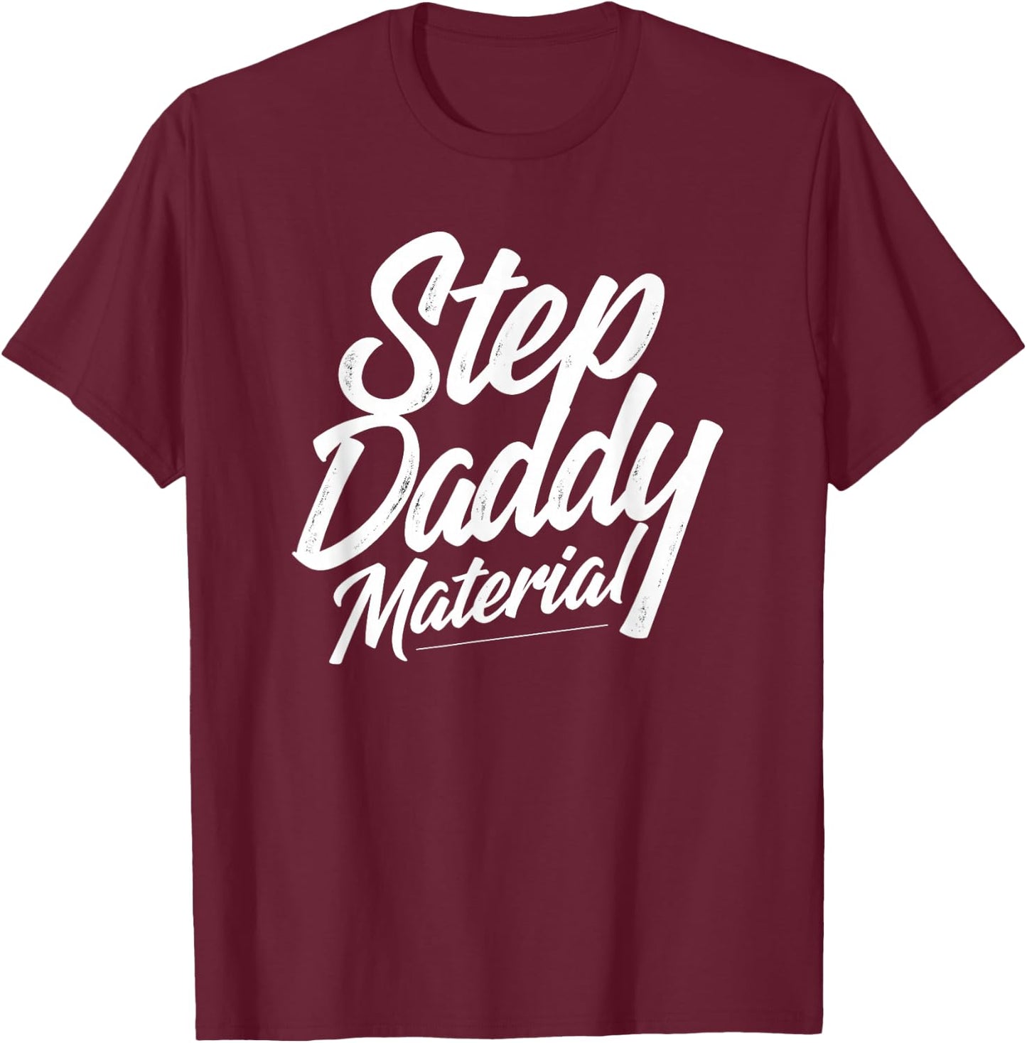 Step Daddy Material T-Shirt - T-Shirt | Maroon