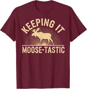 Keeping It Moose-Tastic Funny Moose T-Shirt - T-Shirt | Maroon