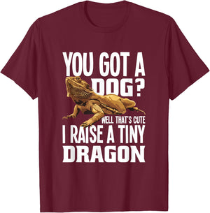 You Got A Dog Well That’s Cute I Raise A Tiny Dragon T-Shirt - T-Shirt | Maroon