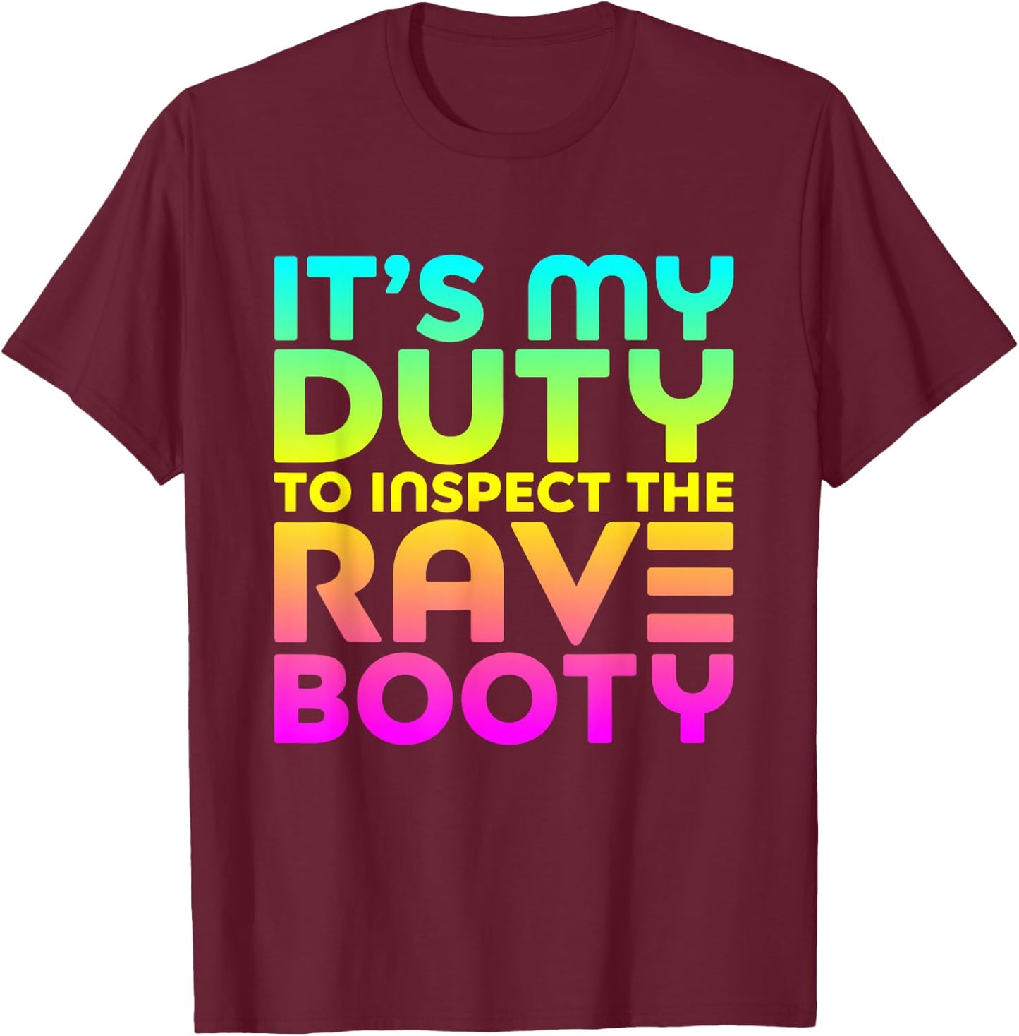 Rave Booty Quote Funny EDM Music Festival Outfit T-Shirt - T-Shirt | Maroon