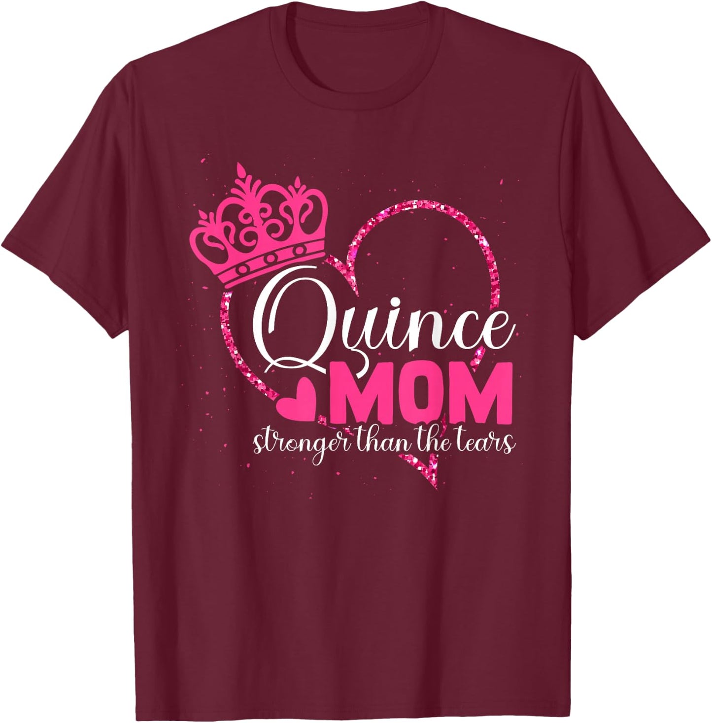 Quince Mom - Stronger Than The Tears - Quinceanera Mom T-Shirt - T-Shirt | Maroon