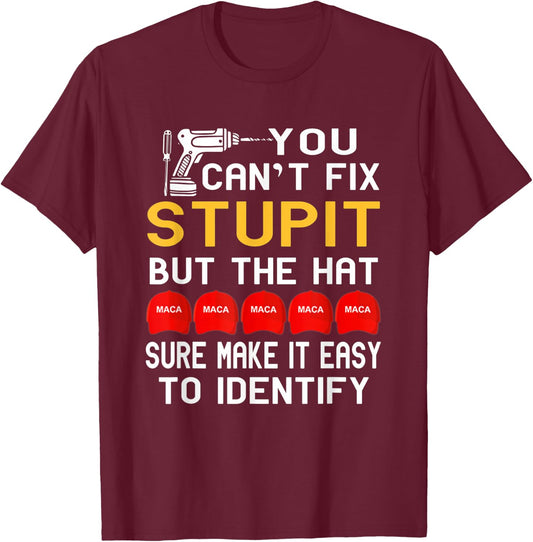 You Can't Fix Stupid But The Hats Sure Make It Funny Costume T-Shirt - T-Shirt | Maroon