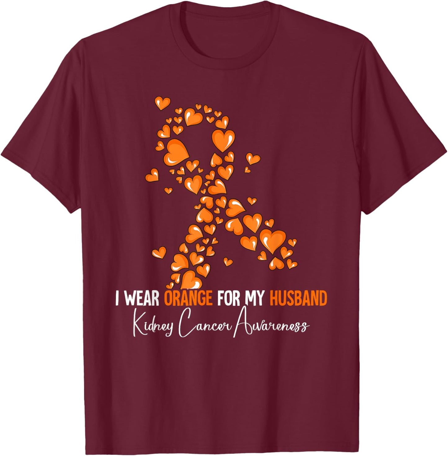 I Wear Orange For My Husband Kidney Cancer Awareness T-Shirt - T-Shirt | Maroon
