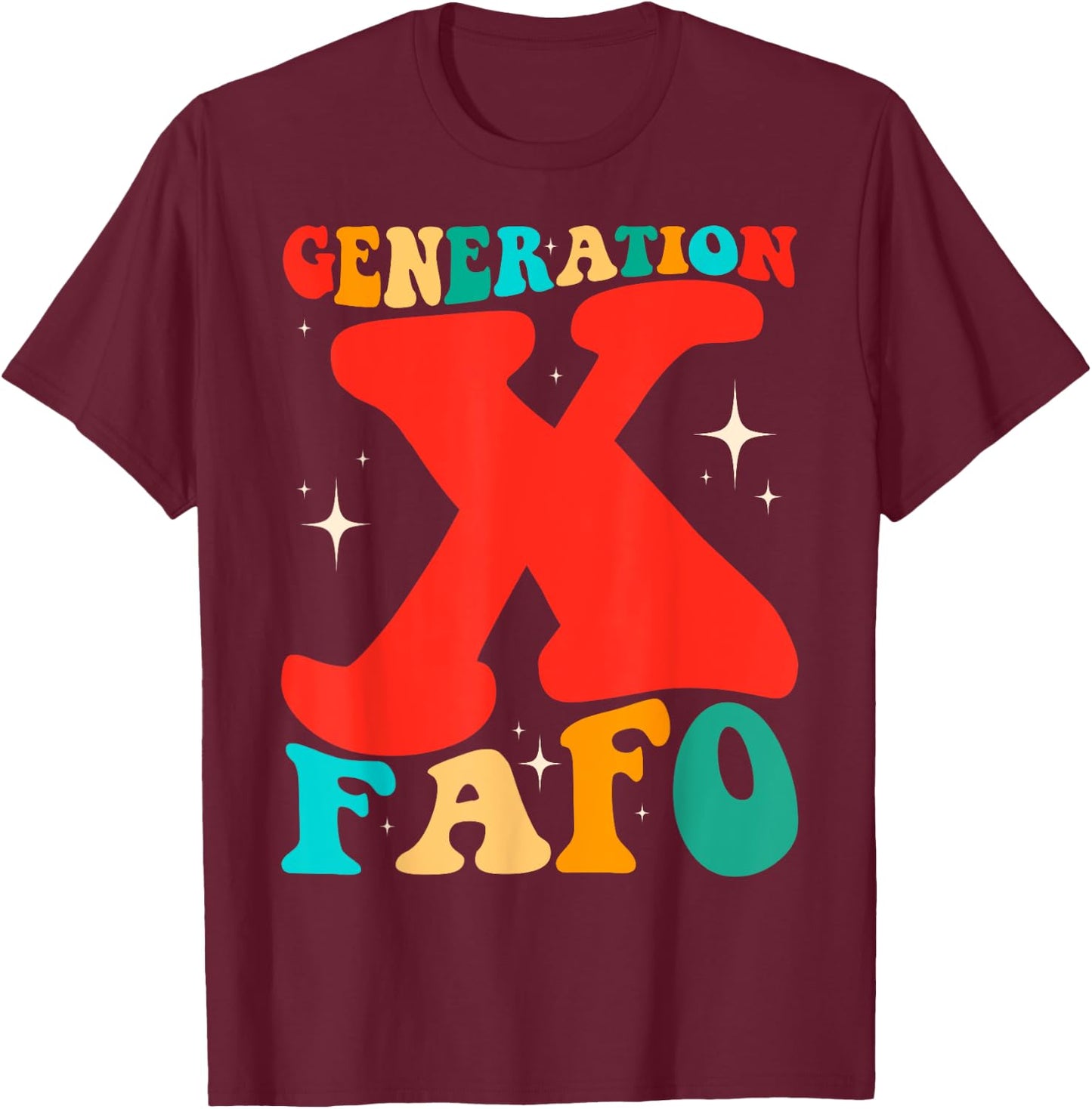 Generation X Funny FAFO 60s 70s Gen-Xers Sarcastic Gen X T-Shirt - T-Shirt | Maroon