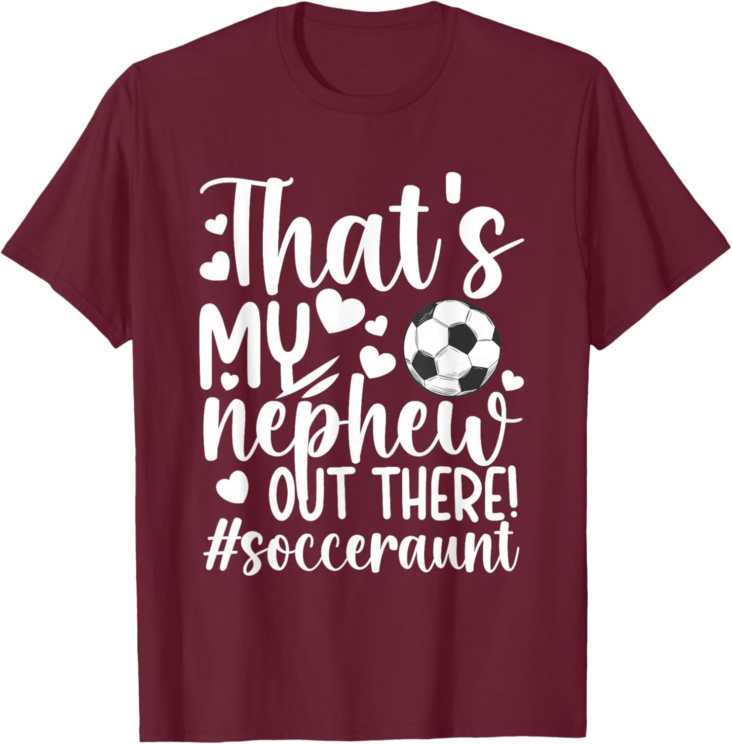 That's My Nephew Soccer Aunt Of A Soccer Player Auntie T-Shirt - T-Shirt | Maroon