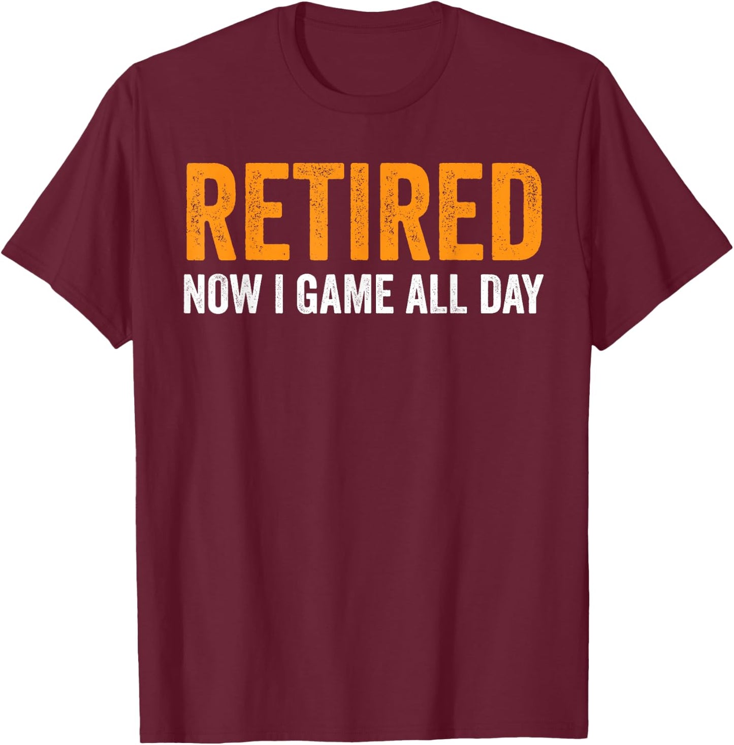 Retired Now I Game All Day Funny Video Gamer Retirement T-Shirt - T-Shirt | Maroon