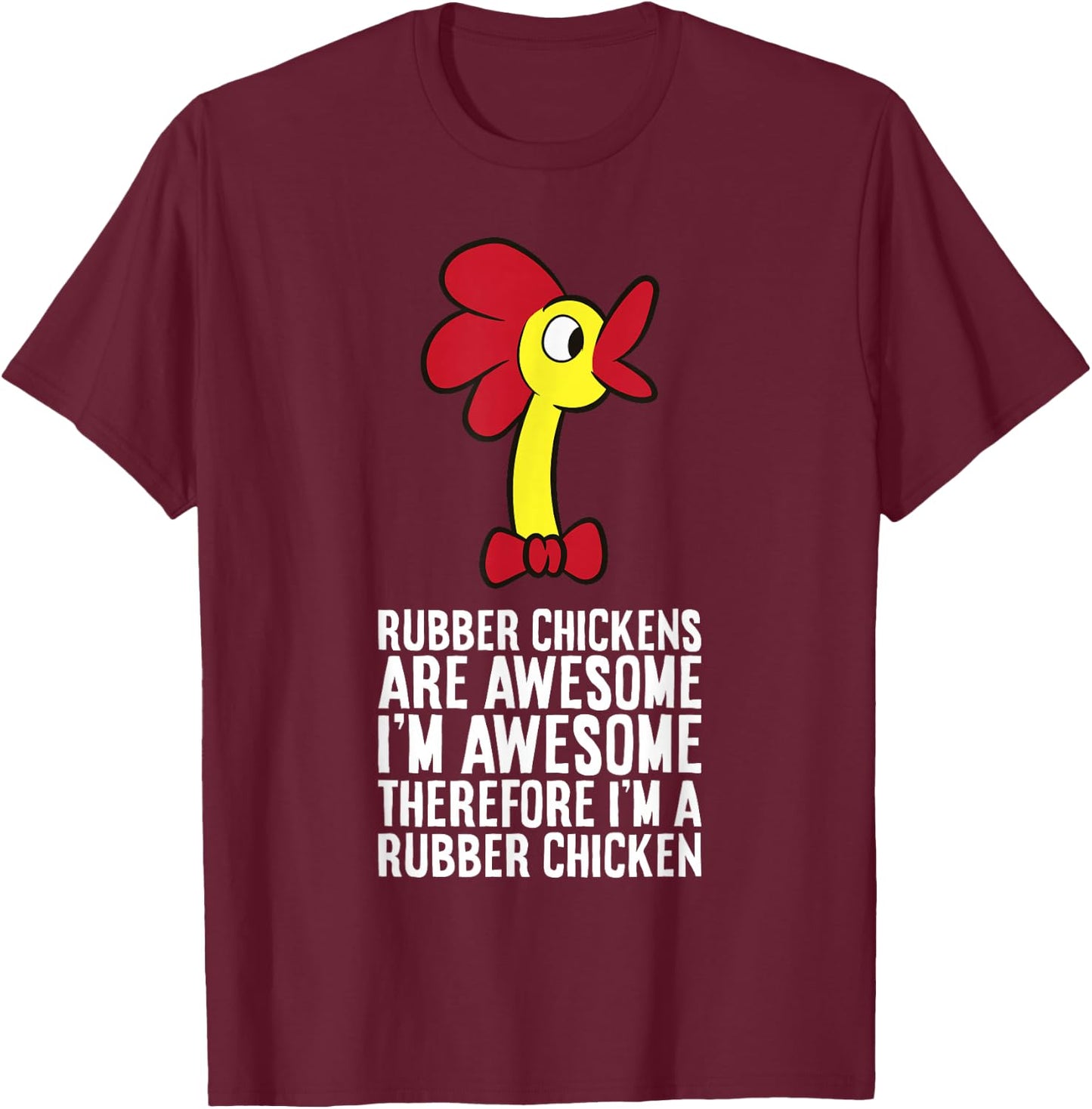 Rubber Chickens Are Awesome Therefore I'm A Rubber Chicken T-Shirt - T-Shirt | Maroon