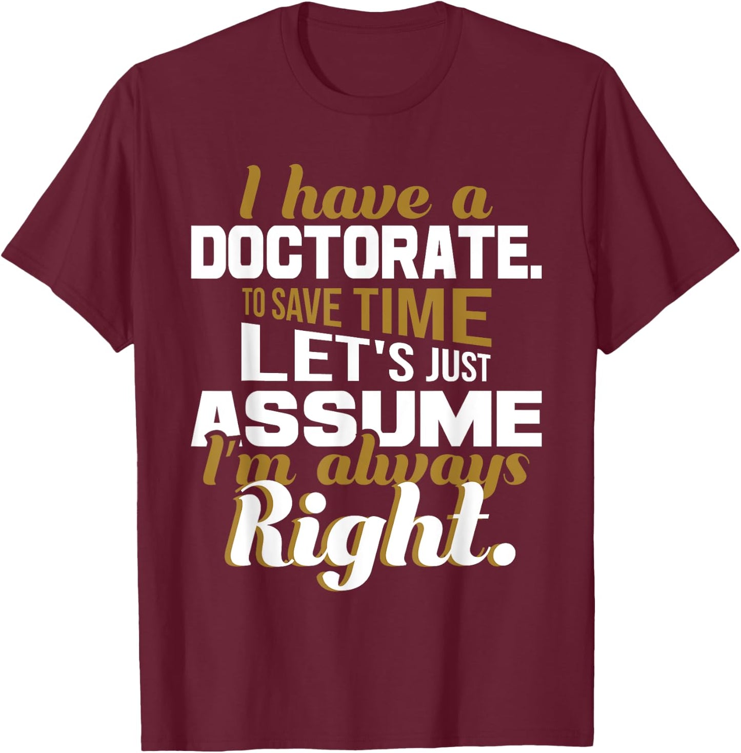 I Have A Doctorate - PhD Graduate Ph.D. Graduation Degree T-Shirt - T-Shirt | Maroon